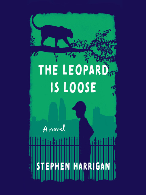 Title details for The Leopard Is Loose by Stephen Harrigan - Available